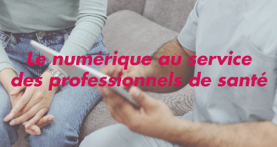 Evènement “Le numérique au service des professionnels de santé” – Jeudi 8 avril 2021 de 16h30 à 19h30